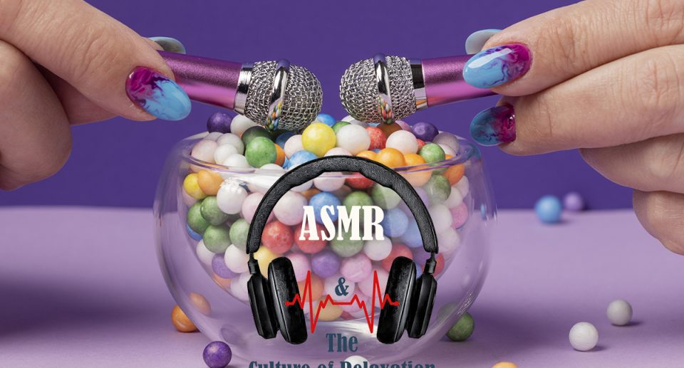 The rise of ASMR & relaxation culture